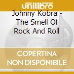 Johnny Kobra - The Smell Of Rock And Roll cd
