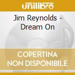 Jim Reynolds - Dream On cd