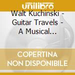 Walt Kuchinski - Guitar Travels - A Musical Journey cd