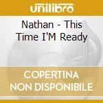 Nathan - This Time I'M Ready cd