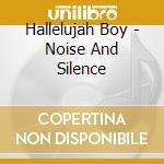 Hallelujah Boy - Noise And Silence cd