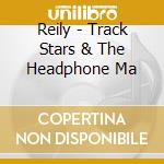Reily - Track Stars & The Headphone Ma cd