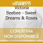 Victoria Beebee - Sweet Dreams & Roses cd musicale di Victoria Beebee