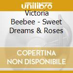 Victoria Beebee - Sweet Dreams & Roses