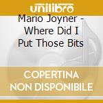 Mario Joyner - Where Did I Put Those Bits cd