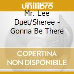 Mr. Lee Duet/Sheree - Gonna Be There cd musicale di Mr. Lee Duet/Sheree