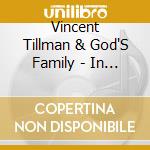 Vincent Tillman & God'S Family - In My Father'S House Live cd musicale di Vincent Tillman & God'S Family