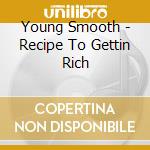 Young Smooth - Recipe To Gettin Rich cd