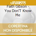 Faith Gibson - You Don'T Know Me cd musicale di Faith Gibson