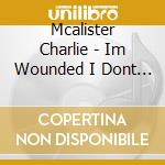 Mcalister Charlie - Im Wounded I Dont Think So