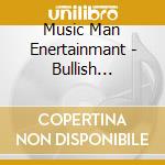 Music Man Enertainmant - Bullish Intentions cd