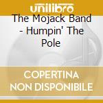 The Mojack Band - Humpin' The Pole cd