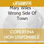 Mary Wiles - Wrong Side Of Town cd