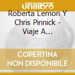 Roberta Lemon Y Chris Pinnick - Viaje A Sabharata cd musicale di Roberta Lemon Y Chris Pinnick