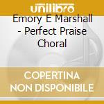 Emory E Marshall - Perfect Praise Choral cd