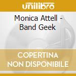 Monica Attell - Band Geek cd musicale di Monica Attell