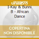 I-Kay & Bunni B - African Dance cd