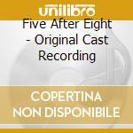 Five After Eight - Original Cast Recording cd
