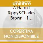 A Harold Rippy&Charles Brown - I Love Having You To Love cd musicale di A Harold Rippy&Charles Brown