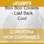 Boo Boo Cousins - Laid Back Cool