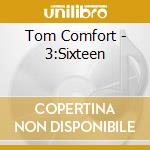Tom Comfort - 3:Sixteen cd