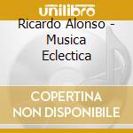 Ricardo Alonso - Musica Eclectica cd musicale di Ricardo Alonso