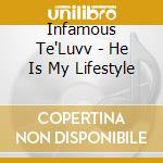 Infamous Te'Luvv - He Is My Lifestyle cd