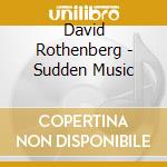 David Rothenberg - Sudden Music cd