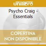 Psycho Craig - Essentials cd musicale di Psycho Craig
