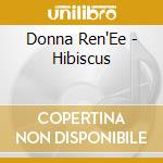Donna Ren'Ee - Hibiscus cd musicale di Donna Ren'Ee