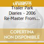 Trailer Park Diaries - 2006 Re-Master From '93/'95 cd