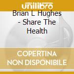 Brian L Hughes - Share The Health cd