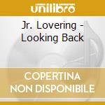 Jr. Lovering - Looking Back cd
