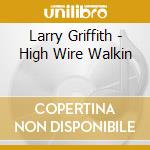 Larry Griffith - High Wire Walkin cd