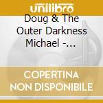 Doug & The Outer Darkness Michael - Outpost cd