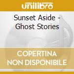 Sunset Aside - Ghost Stories cd musicale di Sunset Aside
