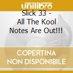 Slick 33 - All The Kool Notes Are Out!!! cd