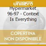 Hypermarket 96-97 - Context Is Everything cd