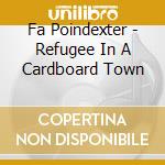 Fa Poindexter - Refugee In A Cardboard Town cd