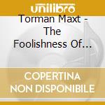 Torman Maxt - The Foolishness Of God cd