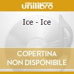 Ice - Ice cd musicale di Ice