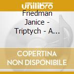 Friedman Janice - Triptych - A Trio Of Trios cd