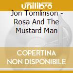 Jon Tomlinson - Rosa And The Mustard Man cd musicale di Jon Tomlinson