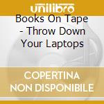 Books On Tape - Throw Down Your Laptops