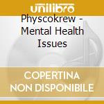 Physcokrew - Mental Health Issues cd