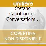 Stefano Capobianco - Conversations With Myself cd musicale di Stefano Capobianco