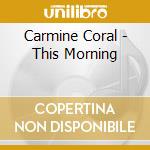 Carmine Coral - This Morning cd