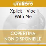 Xplicit - Vibe With Me cd