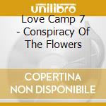 Love Camp 7 - Conspiracy Of The Flowers cd