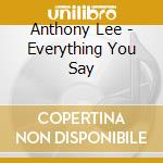 Anthony Lee - Everything You Say cd